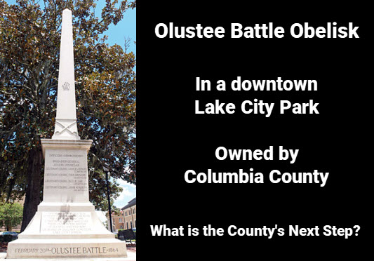 Photo of Olustee battlel obelisk with copy: Olustee Battle Obelisk in a downtown Lake City park, owned by Columbia County. What is the County's next step?