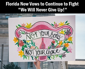Hand holding sign: Not your body, not your choice, with caption: Florida Now vows to continue to fight. "We will never give up!"