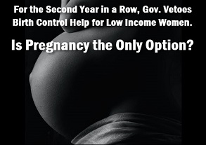 Photo of pregnant woman: for the second year in a row, gov. vetoes birth control help for low income women: Is pregnancy the only option?